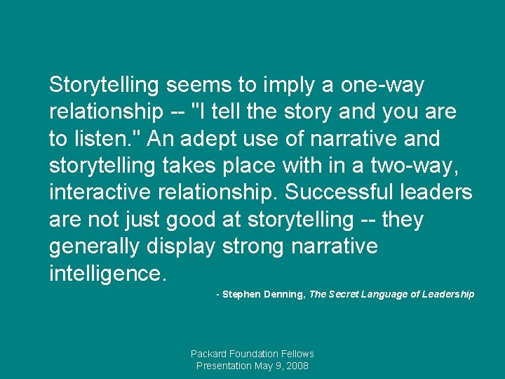 Storytelling seems to imply a one-way relationship -- "I tell the story and you