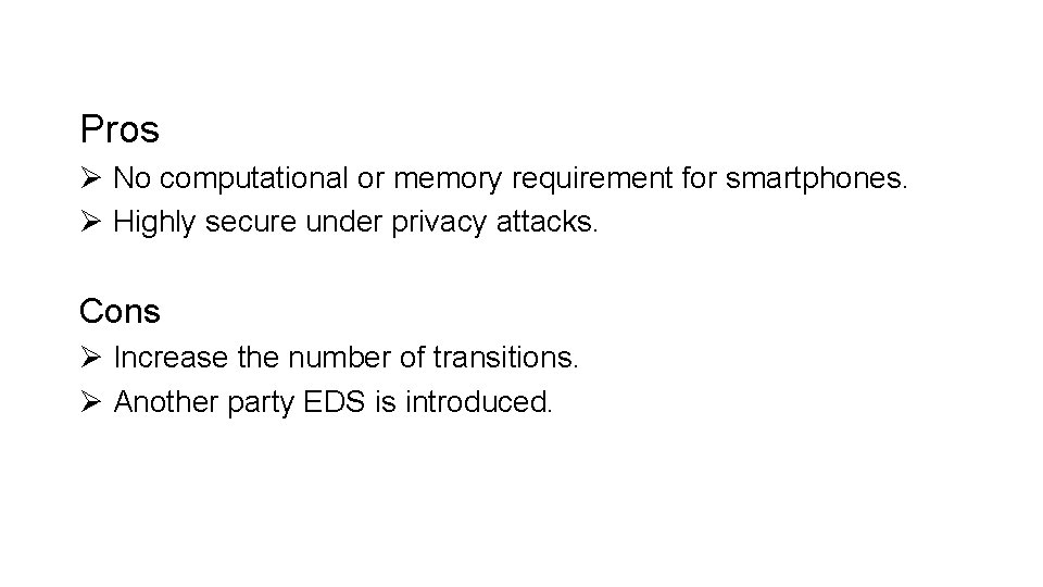 Pros Ø No computational or memory requirement for smartphones. Ø Highly secure under privacy