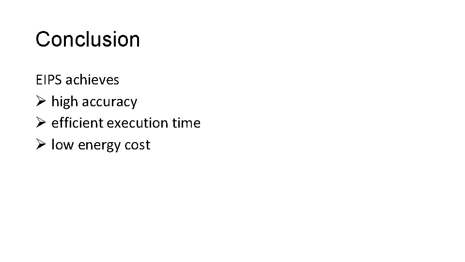 Conclusion EIPS achieves Ø high accuracy Ø efficient execution time Ø low energy cost