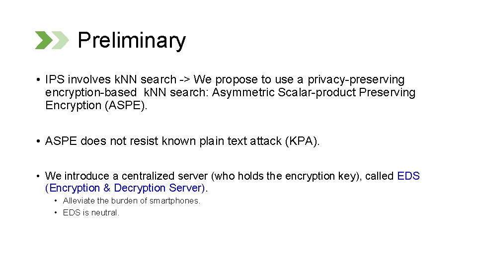 Preliminary • IPS involves k. NN search -> We propose to use a privacy-preserving