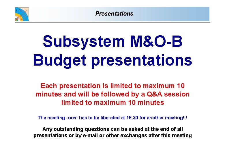 Presentations Subsystem M&O-B Budget presentations Each presentation is limited to maximum 10 minutes and