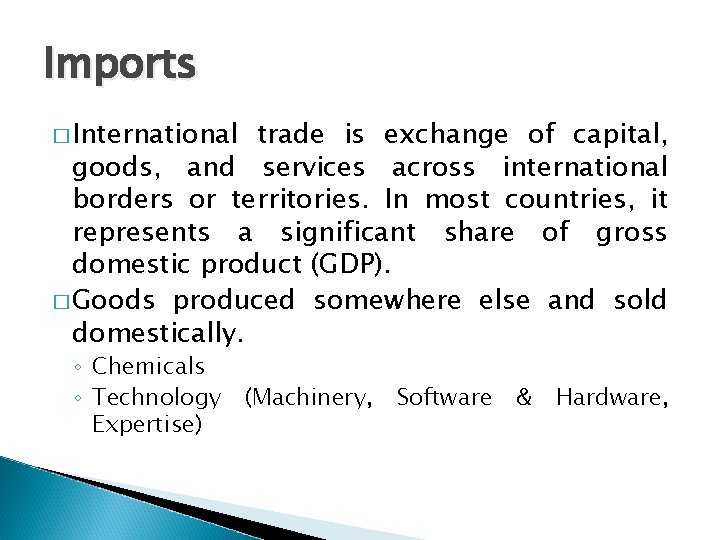 Imports � International trade is exchange of capital, goods, and services across international borders