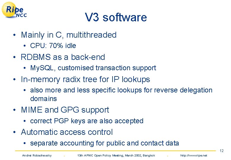 V 3 software • Mainly in C, multithreaded • CPU: 70% idle • RDBMS