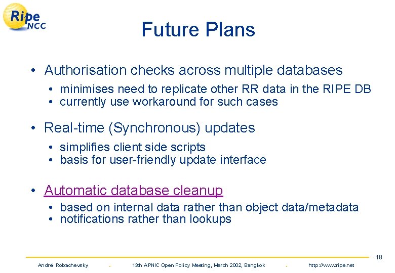 Future Plans • Authorisation checks across multiple databases • minimises need to replicate other