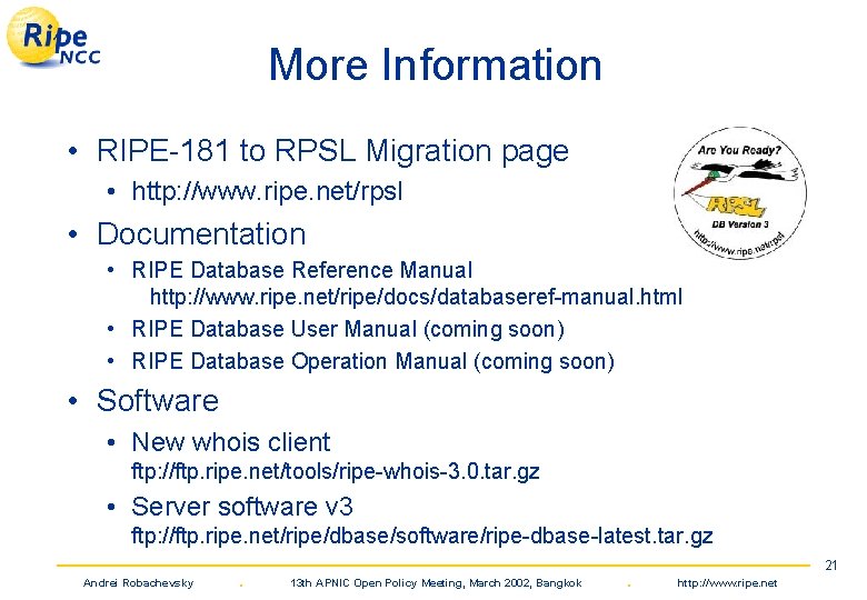 More Information • RIPE-181 to RPSL Migration page • http: //www. ripe. net/rpsl •