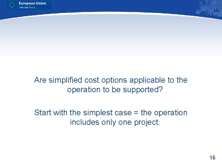 Are simplified cost options applicable to the operation to be supported? Start with the