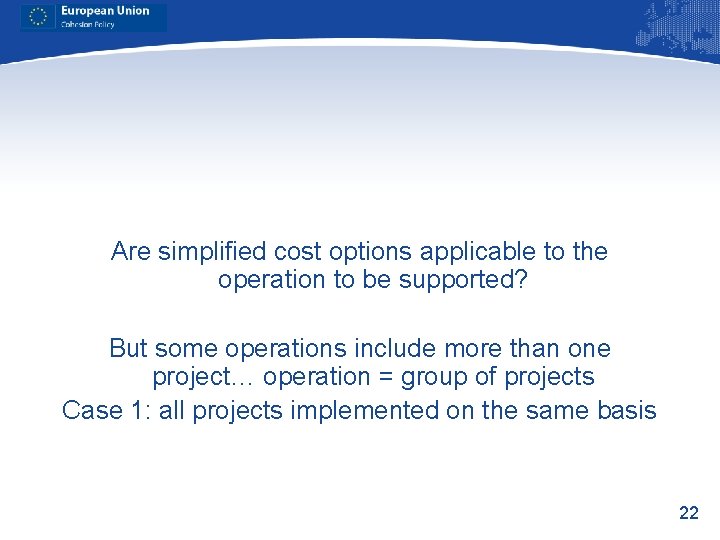 Are simplified cost options applicable to the operation to be supported? But some operations