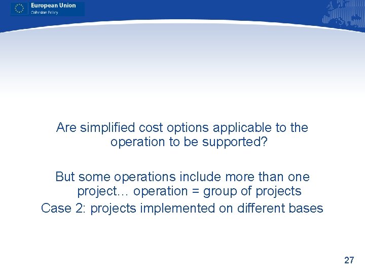 Are simplified cost options applicable to the operation to be supported? But some operations