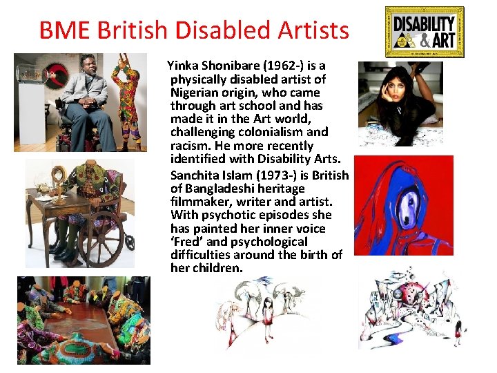 BME British Disabled Artists Yinka Shonibare (1962 -) is a physically disabled artist of