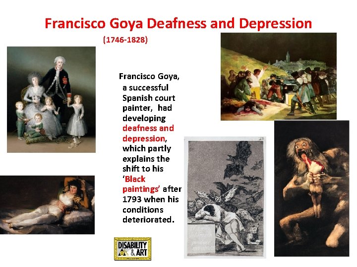 Francisco Goya Deafness and Depression (1746 -1828) Francisco Goya, a successful Spanish court painter,