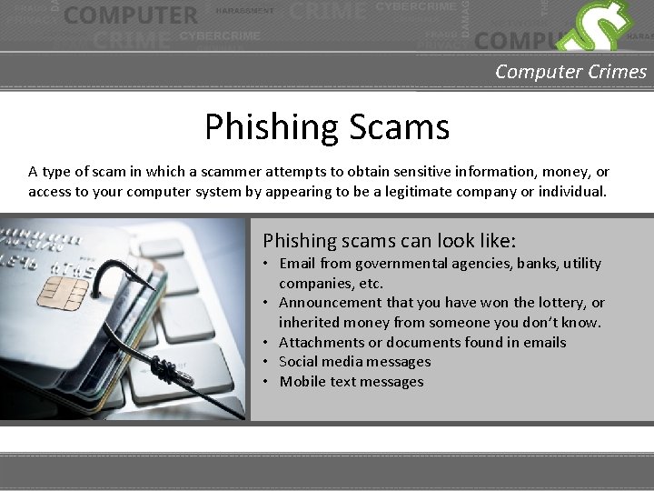 Computer Crimes Phishing Scams A type of scam in which a scammer attempts to