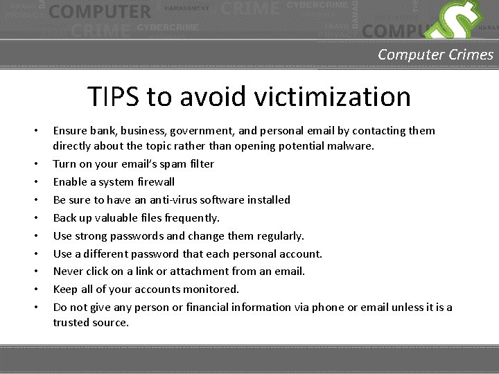 Computer Crimes TIPS to avoid victimization • • • Ensure bank, business, government, and