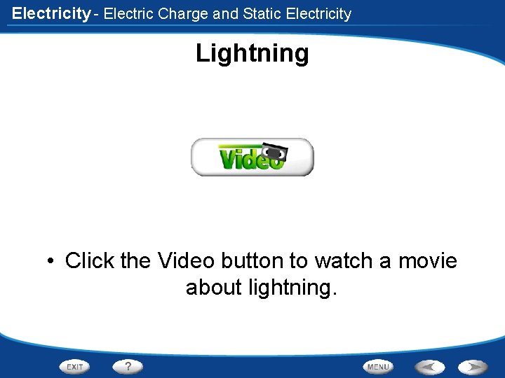 Electricity - Electric Charge and Static Electricity Lightning • Click the Video button to