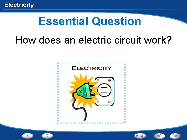 Electricity Essential Question How does an electric circuit work? 