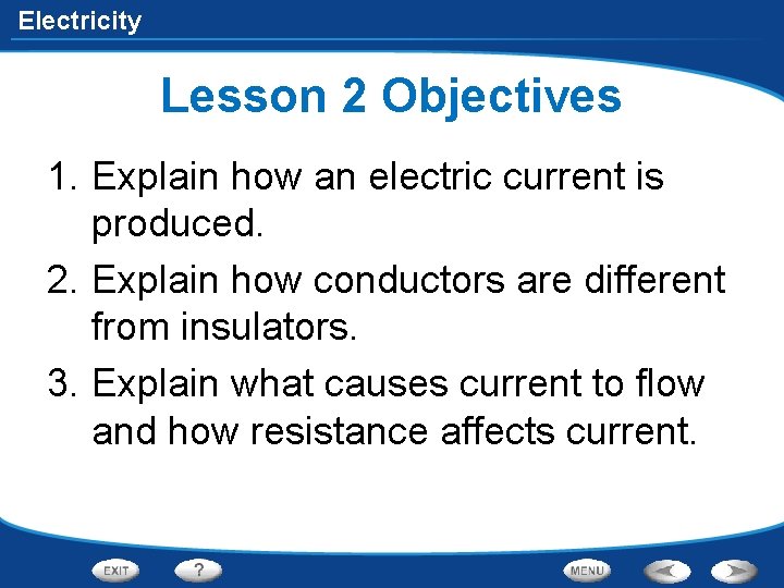 Electricity Lesson 2 Objectives 1. Explain how an electric current is produced. 2. Explain