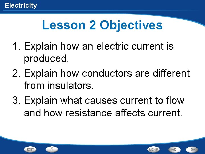 Electricity Lesson 2 Objectives 1. Explain how an electric current is produced. 2. Explain