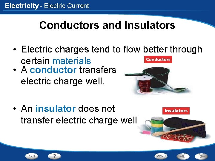 Electricity - Electric Current Conductors and Insulators • Electric charges tend to flow better