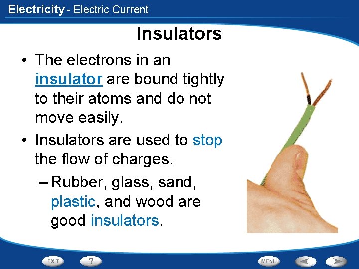 Electricity - Electric Current Insulators • The electrons in an insulator are bound tightly