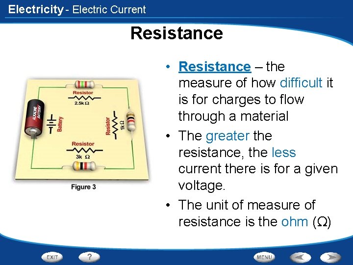 Electricity - Electric Current Resistance • Resistance – the measure of how difficult it