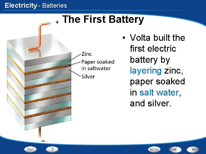 Electricity - Batteries The First Battery • Volta built the first electric battery by