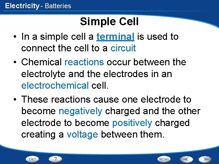 Electricity - Batteries Simple Cell • In a simple cell a terminal is used