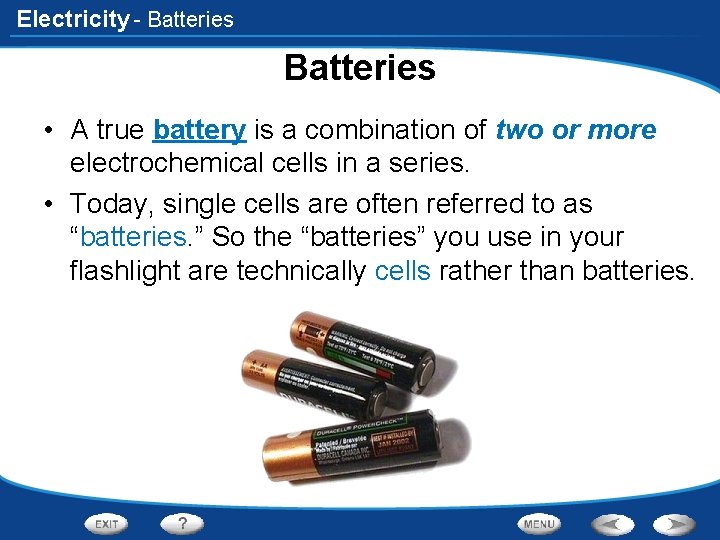 Electricity - Batteries • A true battery is a combination of two or more