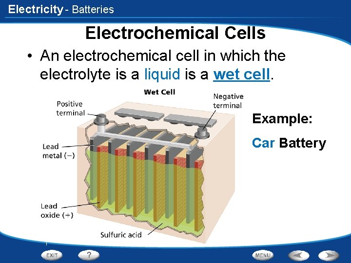 Electricity - Batteries Electrochemical Cells • An electrochemical cell in which the electrolyte is