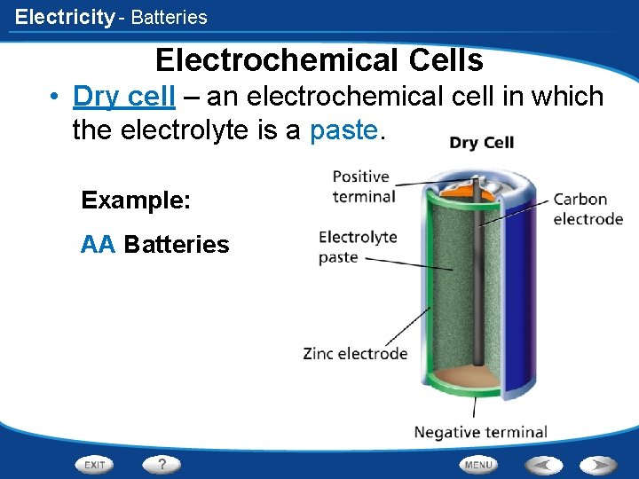 Electricity - Batteries Electrochemical Cells • Dry cell – an electrochemical cell in which