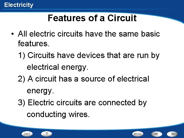 Electricity Features of a Circuit • All electric circuits have the same basic features.