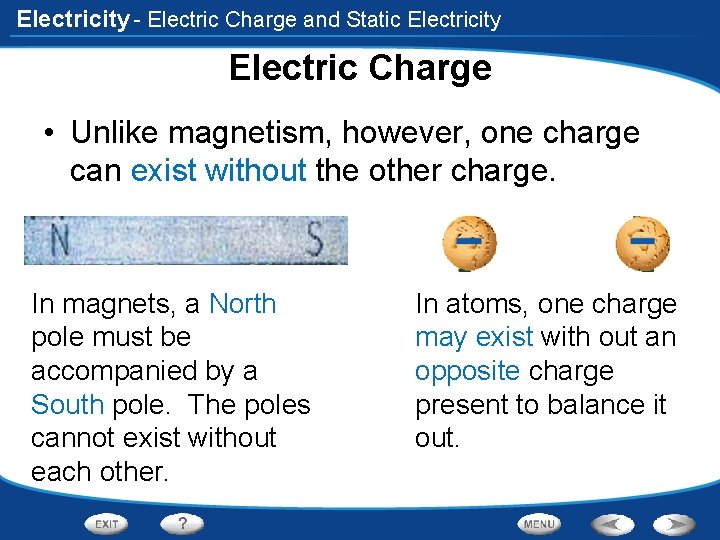 Electricity - Electric Charge and Static Electricity Electric Charge • Unlike magnetism, however, one