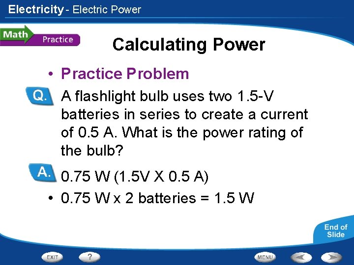 Electricity - Electric Power Calculating Power • Practice Problem • A flashlight bulb uses