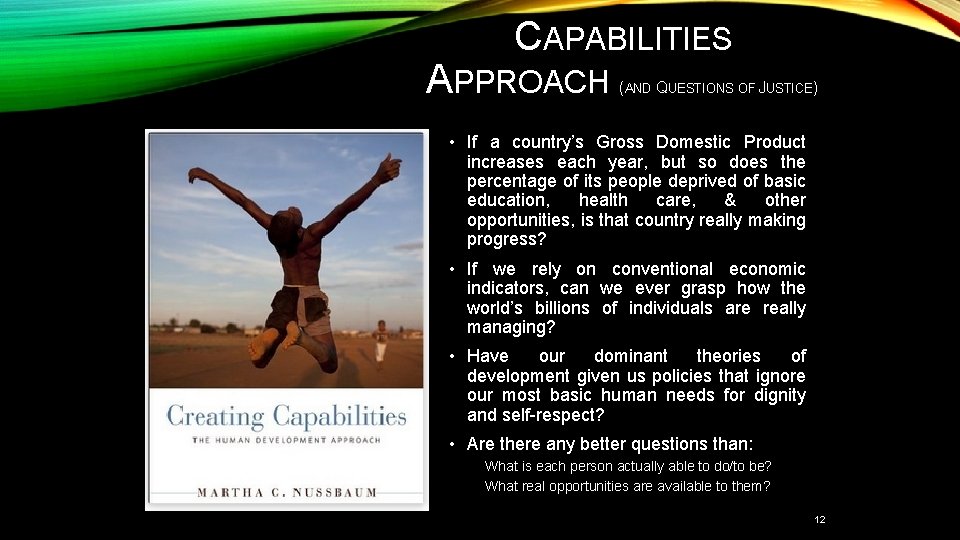 CAPABILITIES APPROACH (AND QUESTIONS OF JUSTICE) • If a country’s Gross Domestic Product increases