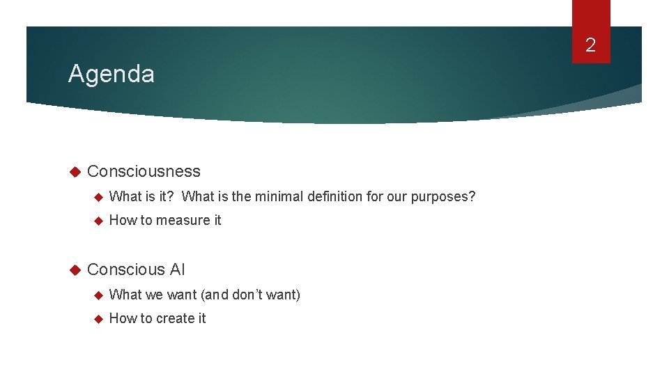 2 Agenda Consciousness What is it? What is the minimal definition for our purposes?
