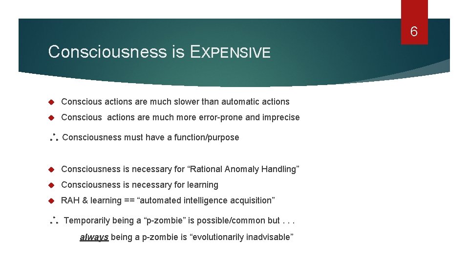 6 Consciousness is EXPENSIVE Conscious actions are much slower than automatic actions Conscious actions