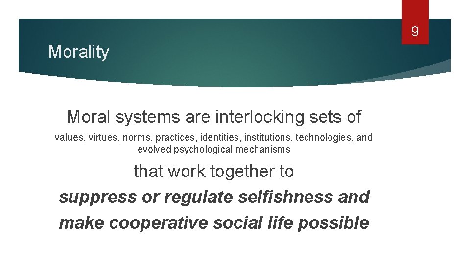 9 Morality Moral systems are interlocking sets of values, virtues, norms, practices, identities, institutions,