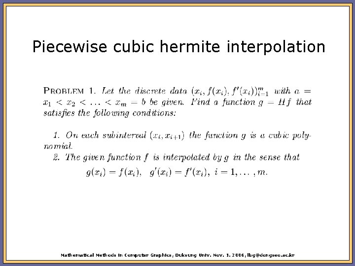 Piecewise cubic hermite interpolation Mathematical Methods in Computer Graphics, Duksung Univ. Nov. 1. 2006,