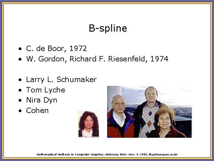 B-spline • C. de Boor, 1972 • W. Gordon, Richard F. Riesenfeld, 1974 •
