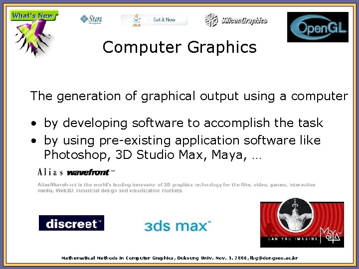 Computer Graphics The generation of graphical output using a computer • by developing software