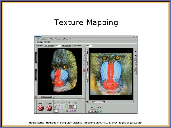 Texture Mapping Mathematical Methods in Computer Graphics, Duksung Univ. Nov. 1. 2006, lbg@dongseo. ac.