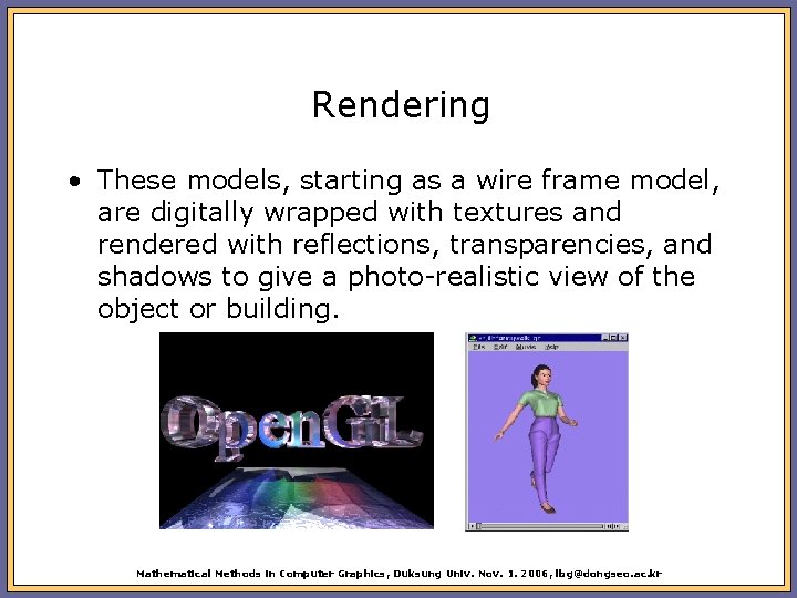 Rendering • These models, starting as a wire frame model, are digitally wrapped with