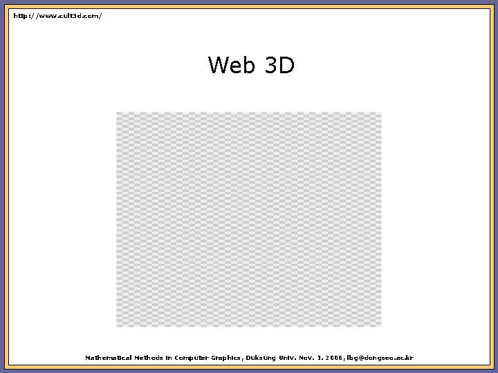 http: //www. cult 3 d. com/ Web 3 D Mathematical Methods in Computer Graphics,