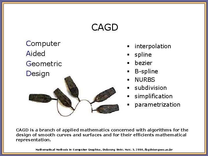 CAGD Computer Aided Geometric Design § § § § interpolation spline bezier B-spline NURBS