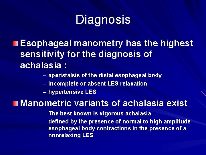 Diagnosis Esophageal manometry has the highest sensitivity for the diagnosis of achalasia : –