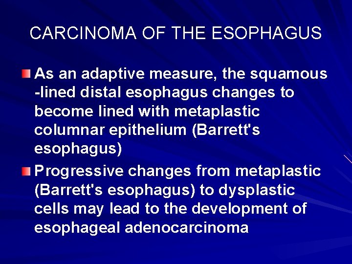 CARCINOMA OF THE ESOPHAGUS As an adaptive measure, the squamous -lined distal esophagus changes