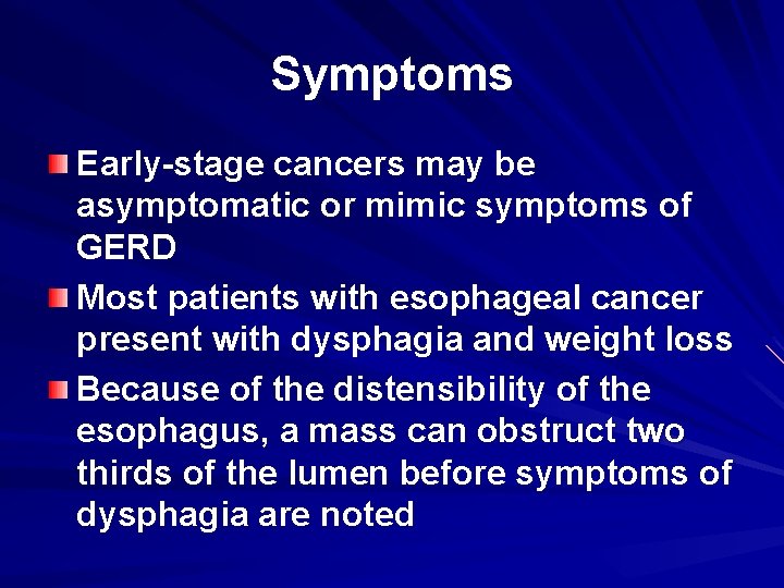 Symptoms Early-stage cancers may be asymptomatic or mimic symptoms of GERD Most patients with