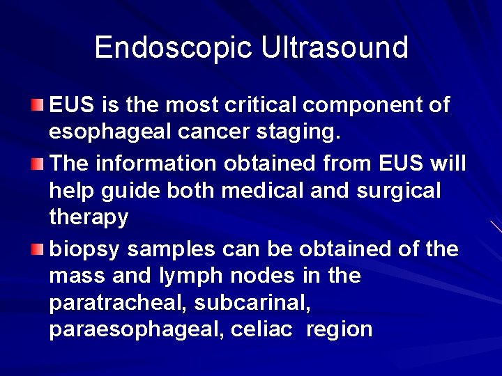 Endoscopic Ultrasound EUS is the most critical component of esophageal cancer staging. The information