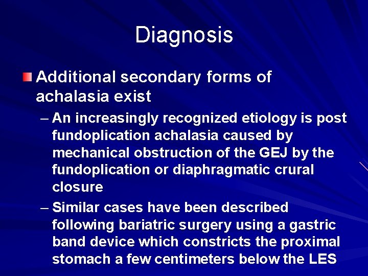 Diagnosis Additional secondary forms of achalasia exist – An increasingly recognized etiology is post
