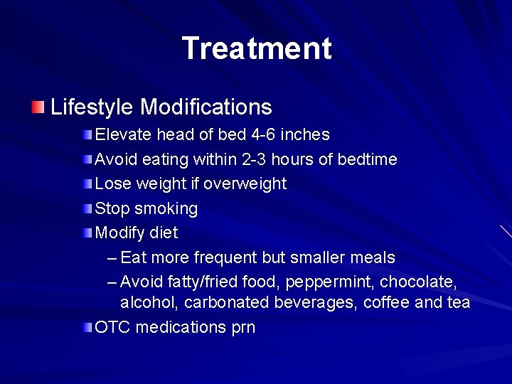 Treatment Lifestyle Modifications Elevate head of bed 4 -6 inches Avoid eating within 2