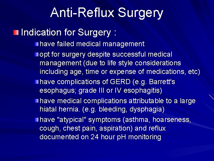 Anti-Reflux Surgery Indication for Surgery : have failed medical management opt for surgery despite
