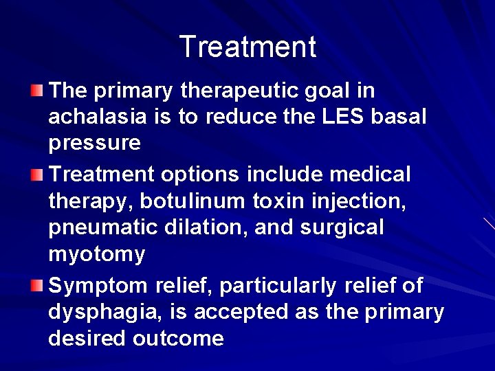 Treatment The primary therapeutic goal in achalasia is to reduce the LES basal pressure